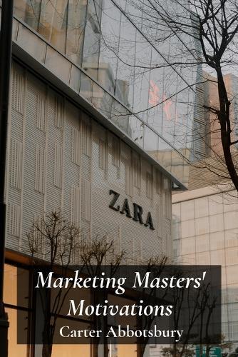 Marketing Masters' Motivations: Building Brands And Forging Lasting Consumer Relationships  by Carter Abbotsbury at Abbey's Bookshop, 