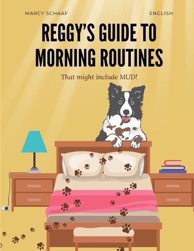 Reggy's Guide to Morning Routines (That Might Include Mud)  by Marcy Schaaf at Abbey's Bookshop, 