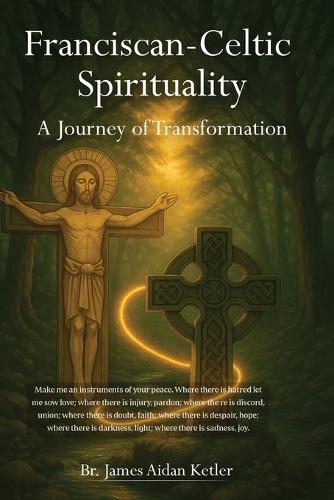 Franciscan Celtic Spirituality: A Journey of Transformation  by Br James Aidan Ketler at Abbey's Bookshop, 