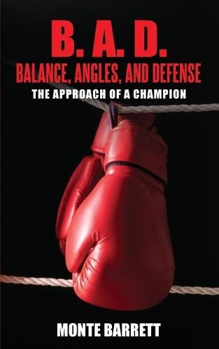 B. A. D. - Balance, Angles, and Defense: The Approach Of A Champion  by Monte Barrett at Abbey's Bookshop, 