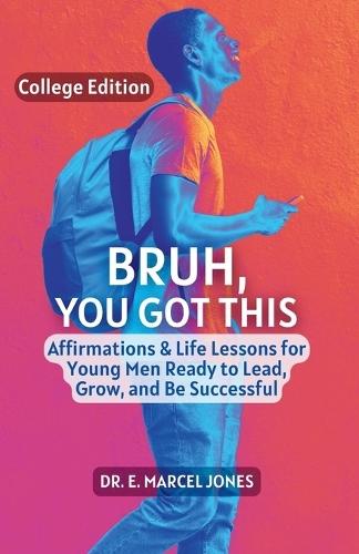 Bruh You Got This - College Edition: Affirmations & Life Lessons for Young Men Ready to Lead, Grow, and Be Successful  by E Marcel Jones at Abbey's Bookshop, 
