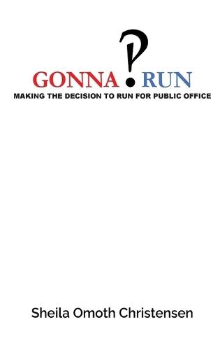 Gonna Run: Making the decision to run for public office  by Sheila Omoth Christensen at Abbey's Bookshop, 