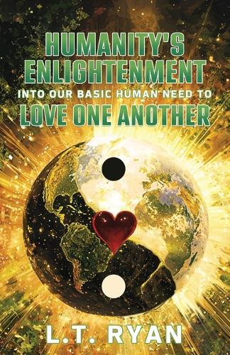 Humanity's Enlightenment Into Our Basic Human Need to Love One Another  by L T Ryan at Abbey's Bookshop, 