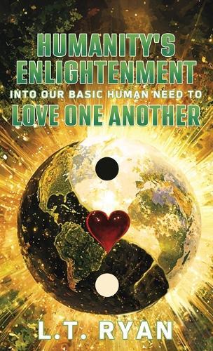 Humanity's Enlightenment Into Our Basic Human Need to Love One Another  by L T Ryan at Abbey's Bookshop, 