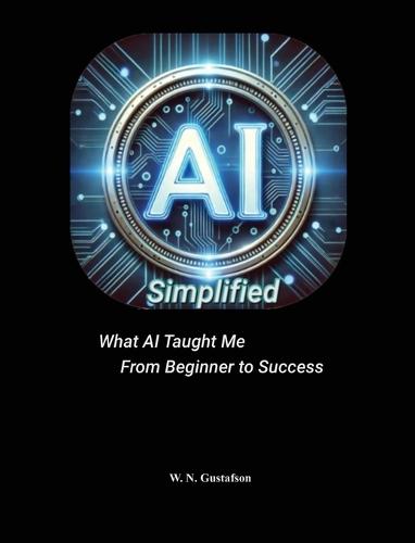 AI Simplified What AI Taught Me From Beginner to Success