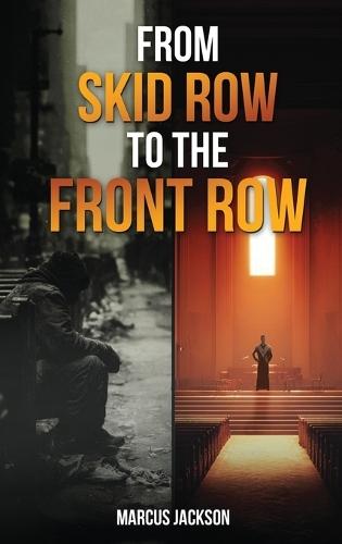 From Skid Row To The Front Row: An Unlikely Journey from the Streets to the Sanctuary  by Marcus Jackson at Abbey's Bookshop, 