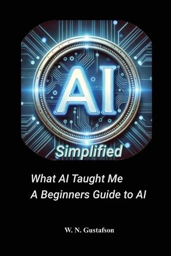AI Simplified What AI Taught Me A Beginner's Guide
