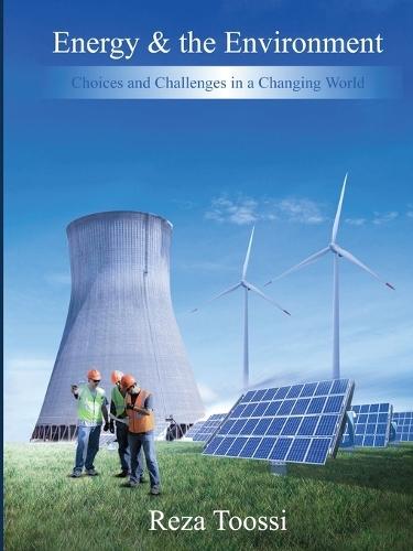 Energy & the Environment: Choices and Challenges in a Changing World  by Reza Toossi at Abbey's Bookshop, 