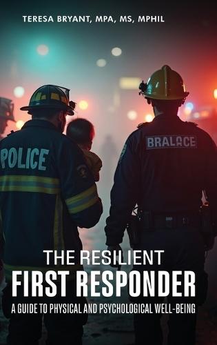 The Resilient First Responder: A Guide To Physcial And Psychological Well-Being  by Teresa Bryant at Abbey's Bookshop, 