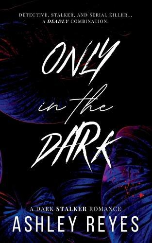 Only In The Dark: A Dark Stalker Romance