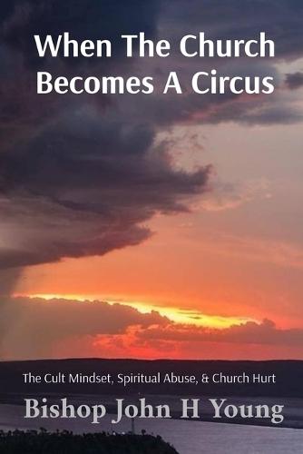 When The Church Becomes A Circus: The Cult Mindset  by John H Young at Abbey's Bookshop, 