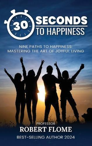 30 Seconds To Happiness: A Guide To Instant Happiness  by Prof Flome at Abbey's Bookshop, 