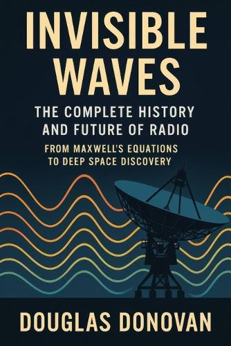 Invisible Waves: The Complete History and Future of Radio  by Douglas Donovan at Abbey's Bookshop, 
