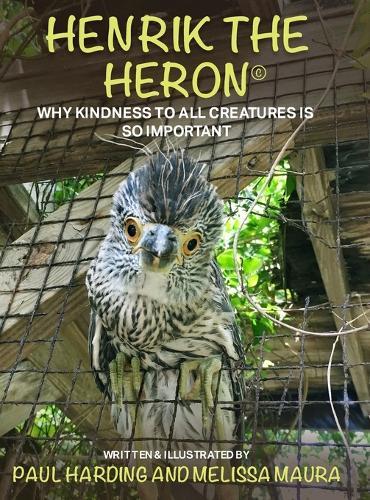 Henrik the Heron: Why Kindness to All Creatures is So Important  by Paul Harding at Abbey's Bookshop, 