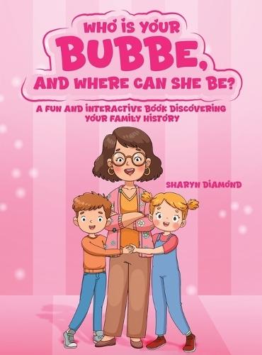 Who Is Your Bubbe, and Where Can She Be?: A Fun and Interactive Book Discovering Your Family History  by Sharyn Diamond at Abbey's Bookshop, 