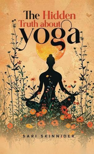 The Hidden Truth about Yoga  by Sari Skinnider at Abbey's Bookshop, 