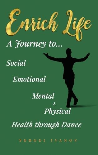 Enrich Life: A Journey to Social, Emotional, Mental, and Physical Health Through Dance  by Sergei Ivanov at Abbey's Bookshop, 