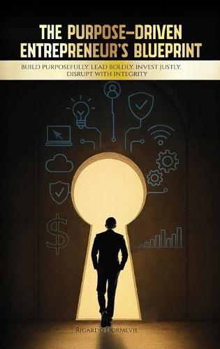 The Purpose-Driven Entrepreneur's Blueprint: Build Purposefully. Lead Boldly. Invest Justly. Disrupt with Integrity  by Ricardo Dormevil Mba at Abbey's Bookshop, 