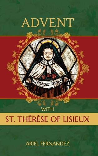 Advent with St. Therese of Lisieux: An Advent Devotional Inspired By St. Therese of Lisieux  by Ariel Fernandez at Abbey's Bookshop, 
