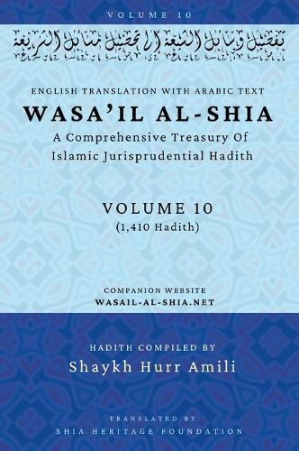 Wasa'il al-Shia Volume 10: A Comprehensive Treasury Of Islamic Jurisprudential Hadith  by Shaykh Hurr Amili at Abbey's Bookshop, 
