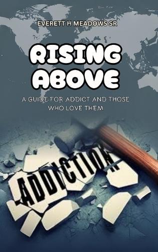 Rising Above: For the Addict & Those Who Love Them  by Everett H Meadows, Sr at Abbey's Bookshop, 