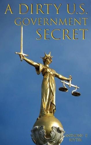A Dirty U.S. Government Secret  by Anthony P Keyter at Abbey's Bookshop, 