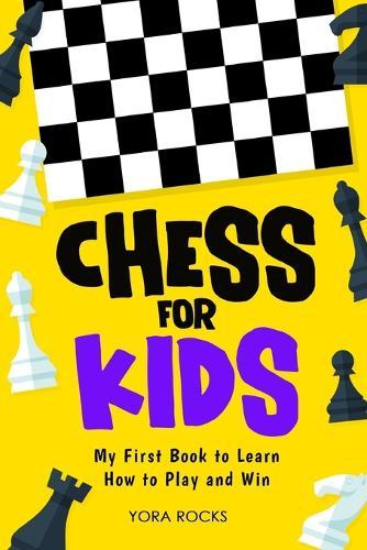 Chess for Kids: My First Book to Learn How to Play and Win  by Yora Rocks at Abbey's Bookshop, 