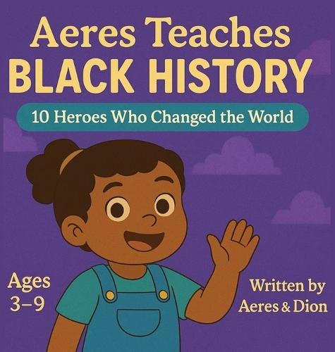 Aeres Teaches Black History: 10 Heroes who changed the world  by Dion Darren Caracciolo at Abbey's Bookshop, 