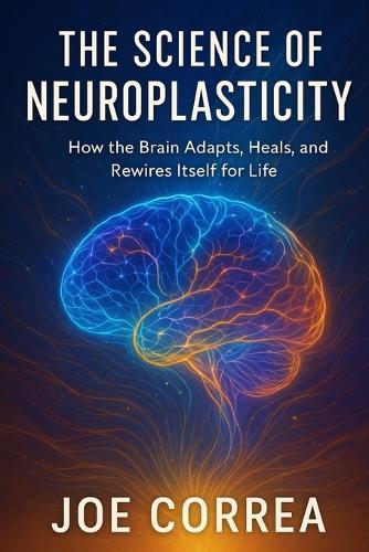 The Science of Neuroplasticity: Neuroplasticity & Recovery: How Your Brain Repairs Itself After Trauma or Stroke