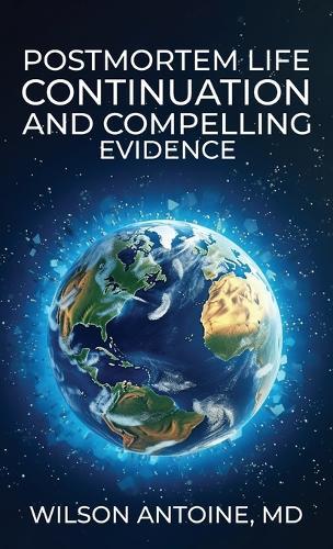 Postmortem Life Continuation and Compelling Evidence  by Wilson Antoine at Abbey's Bookshop, 