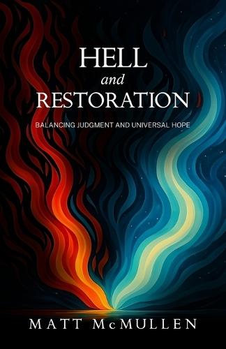 Hell and Restoration: Balancing Judgment and Universal Hope  by Matt McMullen at Abbey's Bookshop, 