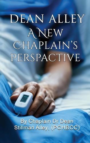 A New Chaplains Perspective: By Rev. Chaplain Dr Dean Stillman Alley, PhD.  by Dean Alley at Abbey's Bookshop, 