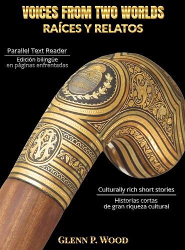 Voices From Two Worlds RAÍCES Y RELATOS  by Glenn P Wood at Abbey's Bookshop, 