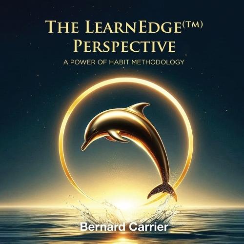 The LearnEdge(TM) Perspective: A Power of Habit Methodology  by Bernard Carrier at Abbey's Bookshop, 