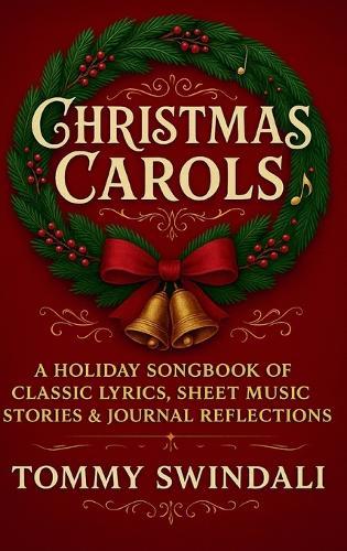 Christmas Carols: A Holiday Songbook of Classic Lyrics, Sheet Music, Stories & Journal Reflections  by Tommy Swindali at Abbey's Bookshop, 