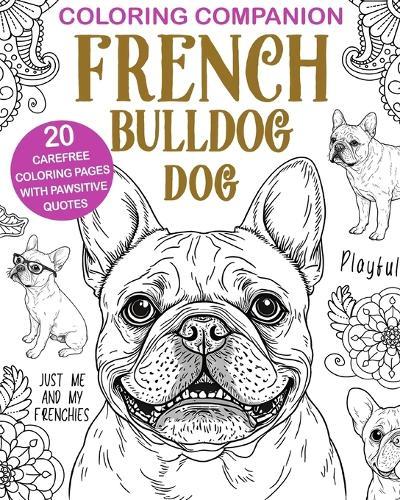 French Bulldog Coloring: Stylish Companion Dog Illustrations, Mandalas & Fun Quotes  by Paperland Online Store at Abbey's Bookshop, 