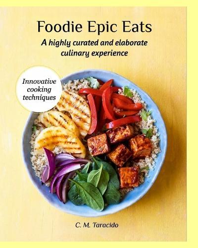 Foodie Epic Eats: A highly curated and elaborate culinary experience  by C M Taracido at Abbey's Bookshop, 