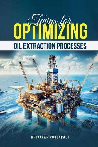 Twins For Optimizing Oil Extraction Processes  by Dhivakar Poosapadi at Abbey's Bookshop, 