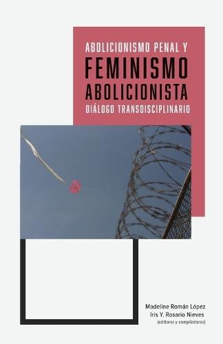 Abolicionismo penal y feminismo abolicionista: diálogo transdisciplinario  by Madeline Román López at Abbey's Bookshop, 