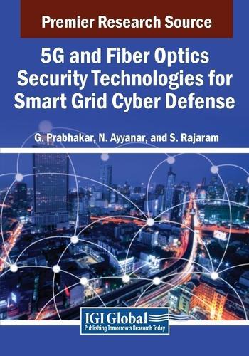 5G and Fiber Optics Security Technologies for Smart Grid Cyber Defense  by G. Prabhakar at Abbey's Bookshop, 