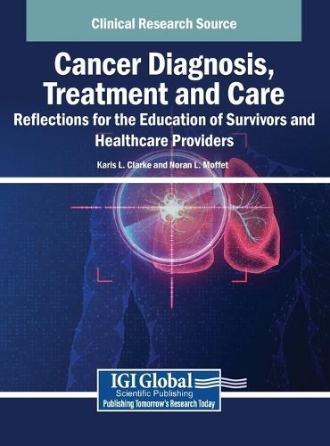 Cancer Diagnosis, Treatment and Care: Reflections for the Education of Survivors and Healthcare Providers  by Karis L. Clarke at Abbey's Bookshop, 