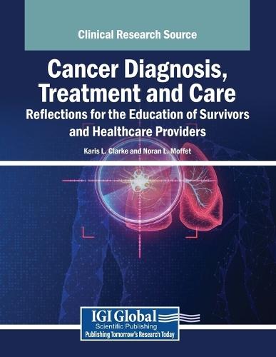 Cancer Diagnosis, Treatment and Care: Reflections for the Education of Survivors and Healthcare Providers  by Karis L. Clarke at Abbey's Bookshop, 