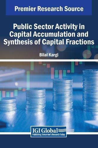 Public Sector Activity in Capital Accumulation and Synthesis of Capital Fractions  by Bilal Kargi at Abbey's Bookshop, 