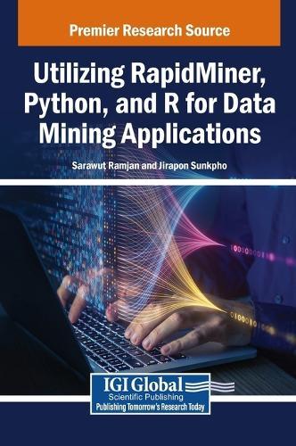 Utilizing RapidMiner, Python, and R for Data Mining Applications  by Sarawut Ramjan at Abbey's Bookshop, 