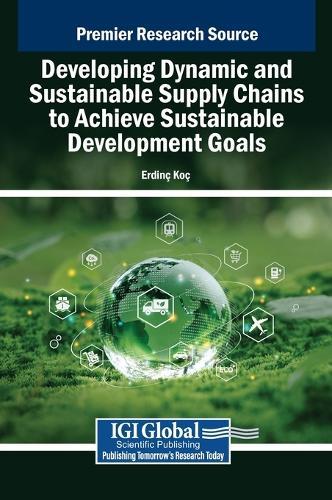 Developing Dynamic and Sustainable Supply Chains to Achieve Sustainable Development Goals  by Erdinç Koç at Abbey's Bookshop, 