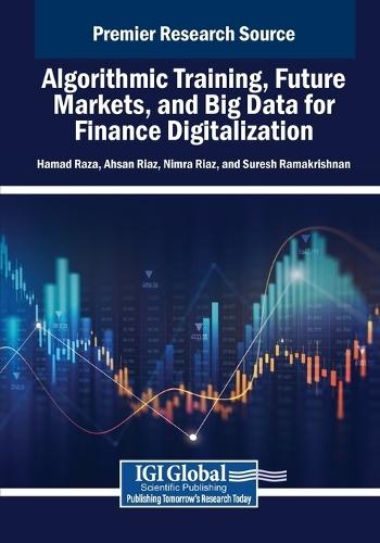 Algorithmic Training, Future Markets, and Big Data for Finance Digitalization  by Hamad Raza at Abbey's Bookshop, 