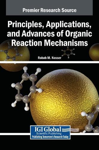 Principles, Applications, and Advances of Organic Reaction Mechanisms  by Rabab M. Nasser at Abbey's Bookshop, 