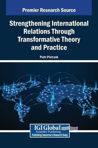 Strengthening International Relations Through Transformative Theory and Practice  by Piotr Pietrzak at Abbey's Bookshop, 