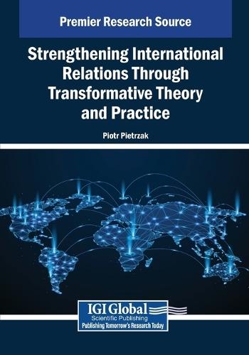 Strengthening International Relations Through Transformative Theory and Practice  by Piotr Pietrzak at Abbey's Bookshop, 