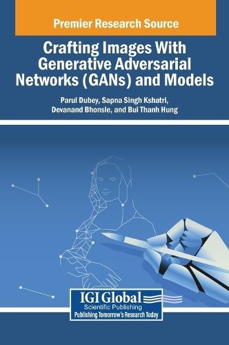 Crafting Images With Generative Adversarial Networks (GANs) and Models  by Parul Dubey at Abbey's Bookshop, 